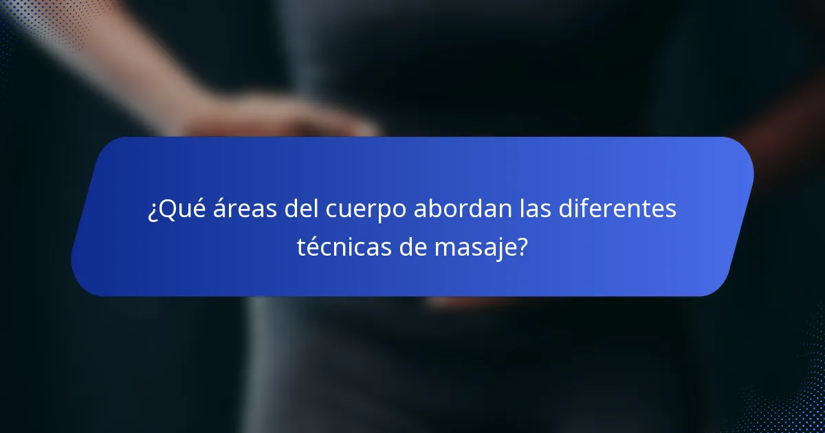 ¿Qué áreas del cuerpo abordan las diferentes técnicas de masaje?